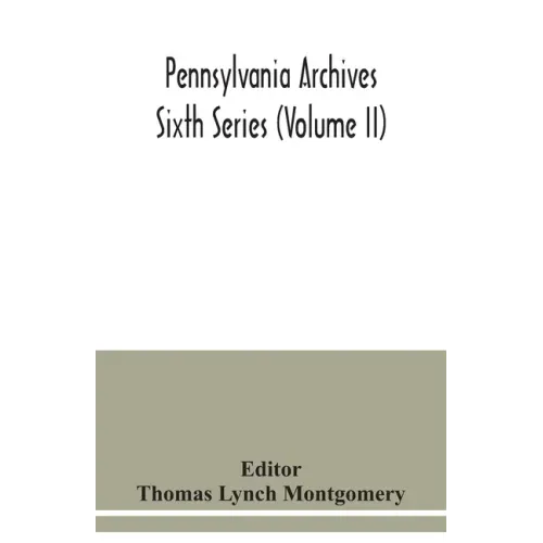 Pennsylvania archives Sixth Series (Volume II)
