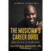The Musician's Career Guide: Turning Your Talent Into Sustained Success