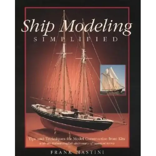 Ship Modeling Simplified: Tips and Techniques for Model Construction from Kits