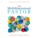 The Multidimensional Pastor: The Many Facets of Pastoral Ministry