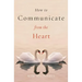 How to Communicate from the Heart