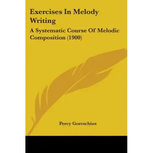 Exercises In Melody Writing: A Systematic Course Of Melodic Composition (1900)