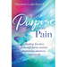 A Purpose for the Pain: Finding Freedom from Self-Harm, Anxiety, Depression, Anorexia, and Suicide