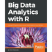 Big Data Analytics with R: Leverage R Programming to uncover hidden patterns in your Big Data