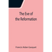 The Eve of the Reformation; Studies in the Religious Life and Thought of the English people in the Period Preceding the Rejection of the Roman jurisdi