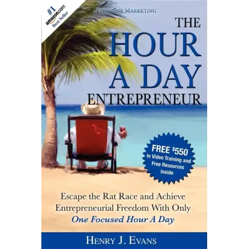 The Hour a Day Entrepreneur: Escape the Rat Race and Achieve Entrepreneurial Freedom with Only One Focused Hour a Day