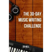 The 30-Day Music Writing Challenge: Transform Your Songwriting Composition Skills in Only 30 Days