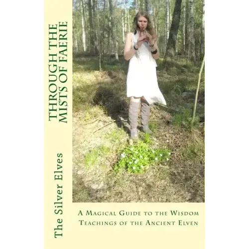 Through the Mists of Faerie: A Magical Guide to the Wisdom Teaching of the Ancient Elven