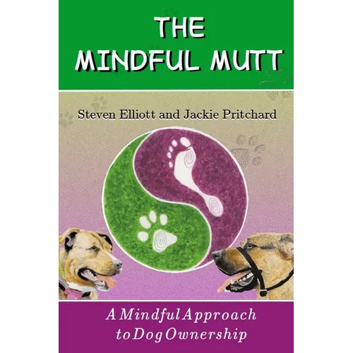 The Mindful Mutt: A Mindful Approach To Dog Ownership