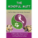 The Mindful Mutt: A Mindful Approach To Dog Ownership