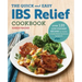 The Quick & Easy Ibs Relief Cookbook: Over 120 Low-Fodmap Recipes to Soothe Irritable Bowel Syndrome Symptoms