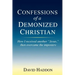 Confessions of a Demonized Christian: How I received another "Jesus," then overcame the imposters