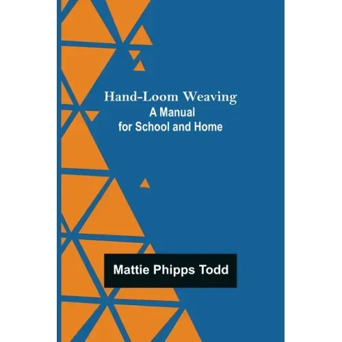 Hand-Loom Weaving: A Manual for School and Home