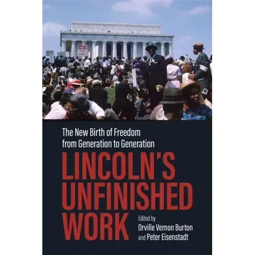 Lincoln's Unfinished Work: The New Birth of Freedom from Generation to Generation
