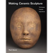 Making Ceramic Sculpture: Techniques, Projects, Inspirations