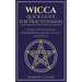 Wicca - Quick Guide for Practitioners: A Guide with Essential Information for Any Rituals and Spells