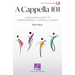 A Cappella 101: A Beginner's Guide to Contemporary A Cappella Singing by Rob Dietz