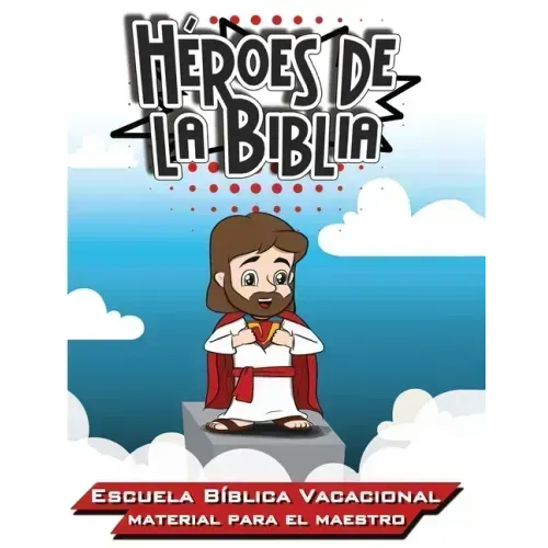 Héroes de la Biblia: Escuela Bíblica Vacacional - Materia para el Maestro