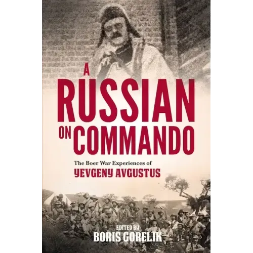 A RUSSIAN ON COMMANDO - The Boer War Experiences of Yevgeny Avgustus