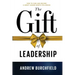 The Gift of Leadership: How To Find and Become A Great Leader Worth Following