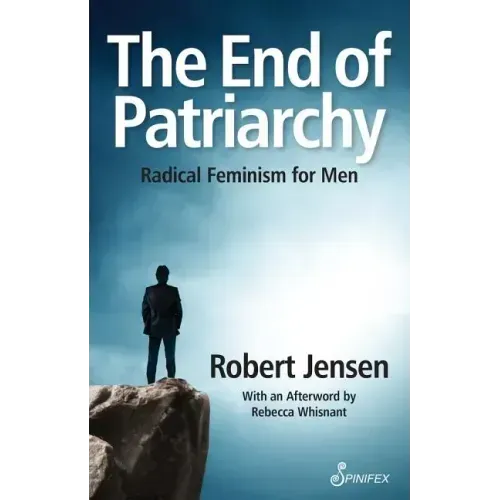 The End of Patriarchy: Radical Feminism for Men