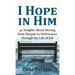 I Hope in Him: 40 Insights about Moving from Despair to Deliverance through the Life of Job