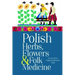 Polish Herbs, Flowers & Folk Medicine: Revised Edition