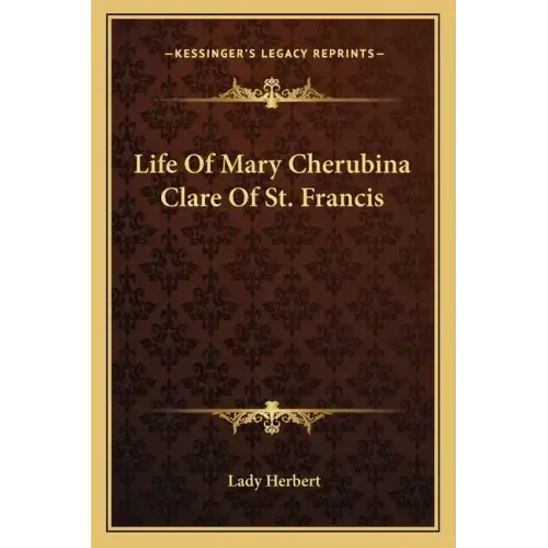Life of Mary Cherubina Clare of St. Francis
