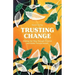 Trusting Change: Finding Our Way Through Personal and Global Transformation