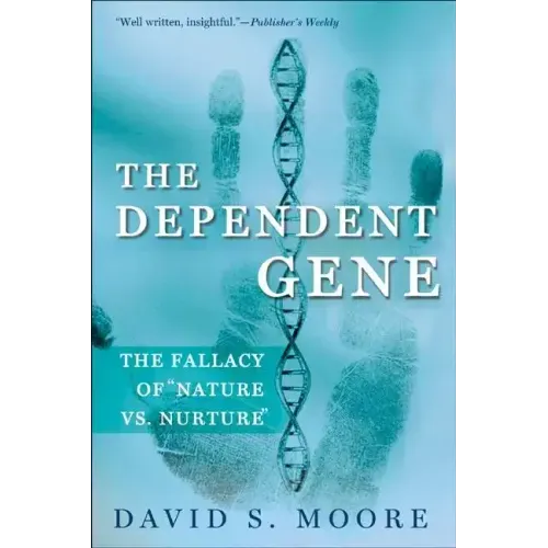 The Dependent Gene: The Fallacy of Nature Vs. Nurture