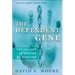 The Dependent Gene: The Fallacy of Nature Vs. Nurture