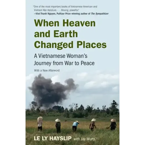 When Heaven and Earth Changed Places: A Vietnamese Woman's Journey from War to Peace