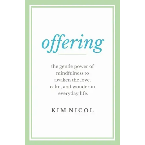 Offering: The Gentle Power of Mindfulness to Awaken the Love, Calm, and Wonder in Everyday Life