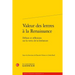 Valeur Des Lettres a la Renaissance: Debats Et Reflexions Sur La Vertu de la Litterature