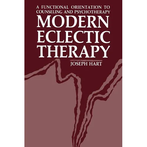Modern Eclectic Therapy: A Functional Orientation to Counseling and Psychotherapy: Including a Twelve-Month Manual for Therapists