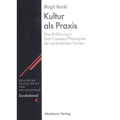 Kultur ALS PRAXIS: Eine Einführung in Die Philosophie Ernst Cassirers