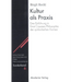 Kultur ALS PRAXIS: Eine Einführung in Die Philosophie Ernst Cassirers