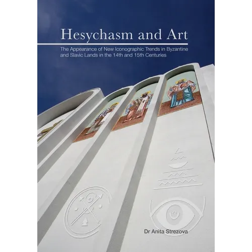 Hesychasm and Art: The Appearance of New Iconographic Trends in Byzantine and Slavic Lands in the 14th and 15th Centuries