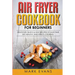 Air Fryer Cookbook for Beginners: Delicious, Quick & Easy Recipes to Save Time, Eat Healthy, and Enjoy Cooking