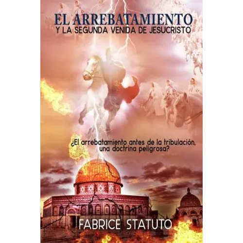 El Arrebatamiento Y La Segunda Venida de Jesucristo