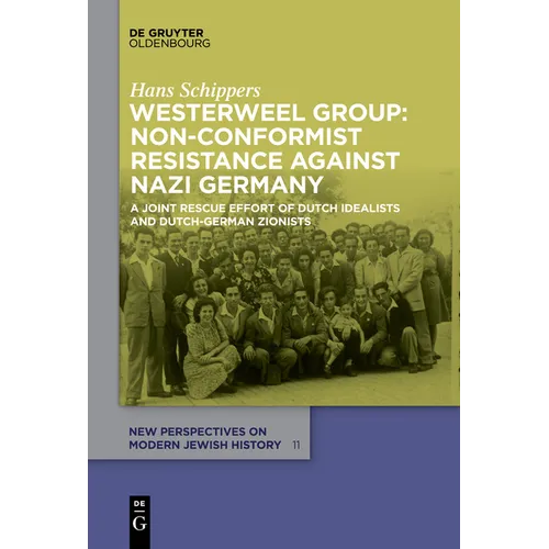Westerweel Group: Non-Conformist Resistance Against Nazi Germany: A Joint Rescue Effort of Dutch Idealists and Dutch-German Zionists