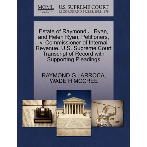Estate of Raymond J. Ryan, and Helen Ryan, Petitioners, V. Commissioner of Internal Revenue. U.S. Supreme Court Transcript of Record with Supporting P