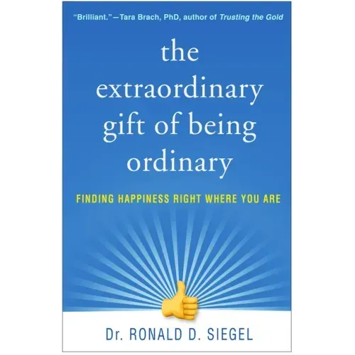 The Extraordinary Gift of Being Ordinary: Finding Happiness Right Where You Are