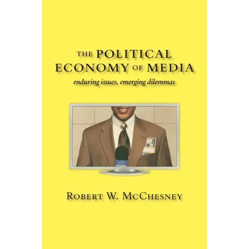 The Political Economy of Media: Enduring Issues, Emerging Dilemmas