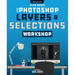 The Photoshop Layers and Selections Workshop