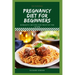 Pregnancy Diet for Beginners: Romantic Recipes For Fruit Of The Womb