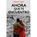 Ahora que te encuentro