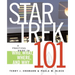 Star Trek 101: A Practical Guide to Who, What, Where, and Why