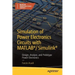 Simulation of Power Electronics Circuits with Matlab(r)/Simulink(r): Design, Analyze, and Prototype Power Electronics