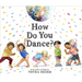 How Do You Dance?: A Picture Book